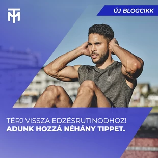 Így térj vissza az edzéshez – lépésről lépésre a jobb közérzetért