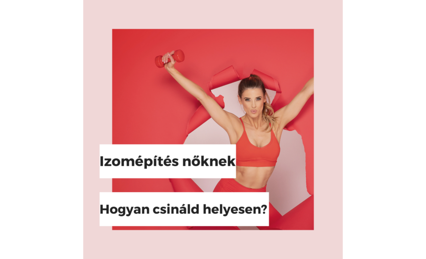 Izomépítés nőknek – Hogyan csináld helyesen?