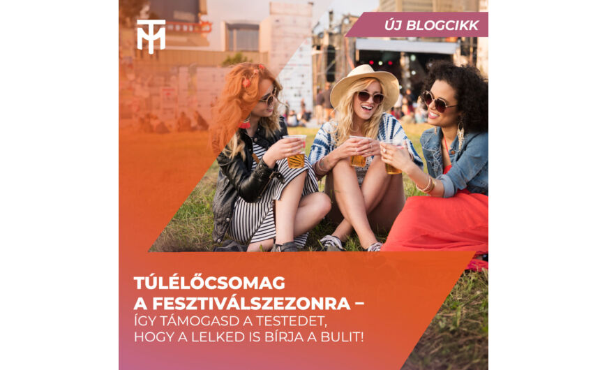Túlélőcsomag a fesztiválszezonra – így támogasd a testedet, hogy a lelked is bírja a bulit!