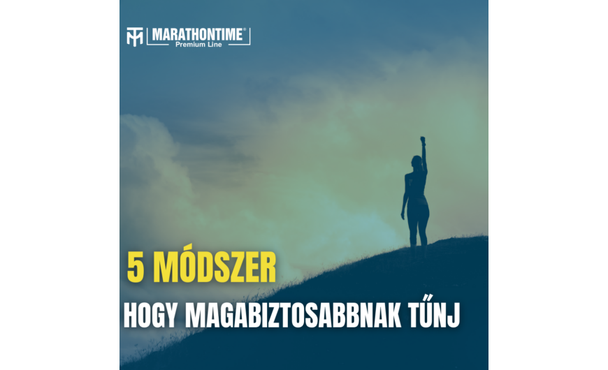 5 módja annak, hogy magabiztosabbnak tűnjünk