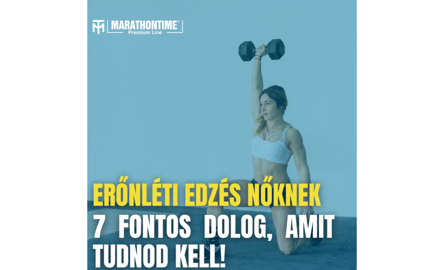 Erőnléti edzés nőknek: 7 fontos dolog, amit tudnod kell!